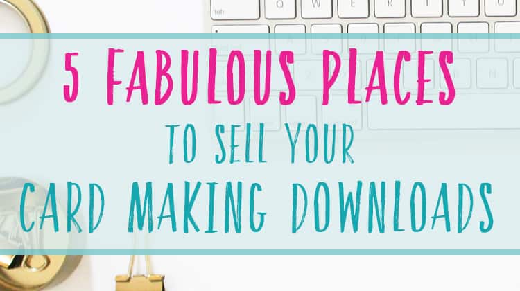 5 places to sell your card making downloads
