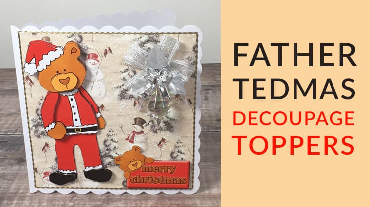 Father Tedmas Decoupage Toppers | Free Christmas Teddy Bear Decoupage Card Making Download