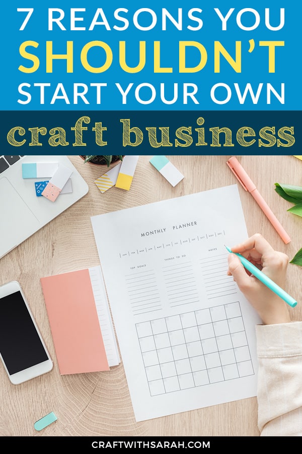 7 Reasons Not to Start a Craft Business Craft With Sarah 7 Reasons Not to Start a Craft Business Craft With Sarah