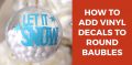 How to Add Vinyl to Round Ornaments - Craft with Sarah